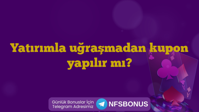 Yatırımla uğraşmadan kupon yapılır mı?