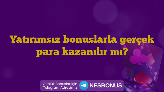 Yatırımsız bonuslarla gerçek para kazanılır mı?